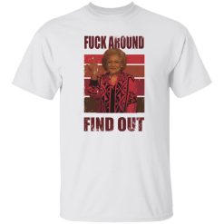 Betty White fuck around and find out T Shirts, Hoodies, Long Sleeve 9