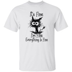 Black Cat It’s Fine I’m Fine Everything Is Fine T Shirts, Hoodies, Long Sleeve 10
