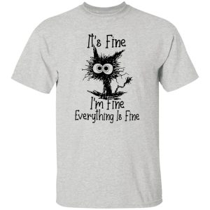 Black Cat It’s Fine I’m Fine Everything Is Fine T Shirts, Hoodies, Long Sleeve 7