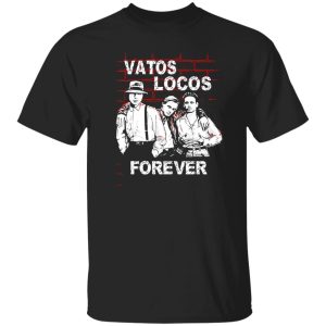 Blood In Blood Out Vatos Locos Forever T-Shirts, Long Sleeve, Hoodies
