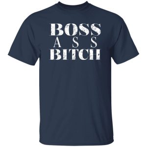 Boss Ass Bitch T-Shirts, Long Sleeve, Hoodies