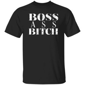 Boss Ass Bitch T-Shirts, Long Sleeve, Hoodies