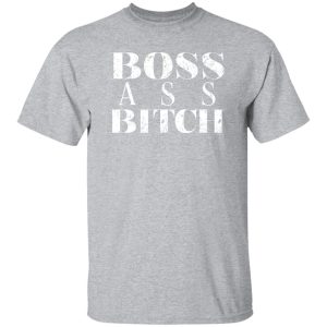 Boss Ass Bitch T-Shirts, Long Sleeve, Hoodies