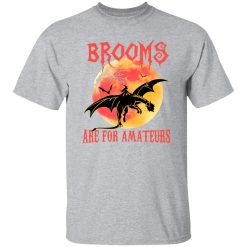 Brooms Are For Amateurs T-Shirts, Long Sleeve, Hoodies