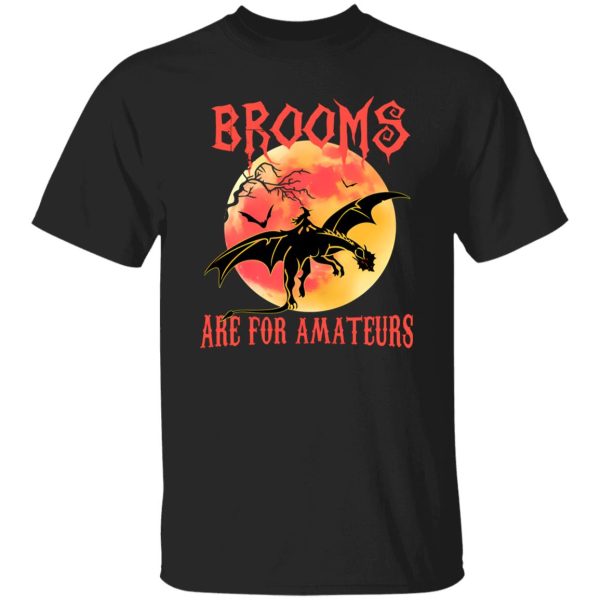 Brooms Are For Amateurs T-Shirts, Long Sleeve, Hoodies