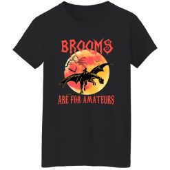 Brooms Are For Amateurs T-Shirts, Long Sleeve, Hoodies