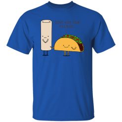 Burrito or Taco T Shirts, Hoodies, Long Sleeve