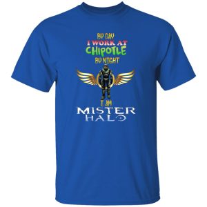 By Day I Work At Chipotle By Night I Am Mister Halo T-Shirts, Long Sleeve, Hoodies 4