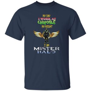 By Day I Work At Chipotle By Night I Am Mister Halo T-Shirts, Long Sleeve, Hoodies 7