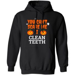 Can’t scare me i clean teeth dental hygienist dentist Halloween T-Shirts, Long Sleeve, Hoodies