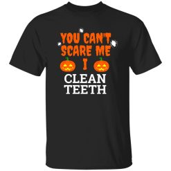 Can’t scare me i clean teeth dental hygienist dentist Halloween T-Shirts, Long Sleeve, Hoodies
