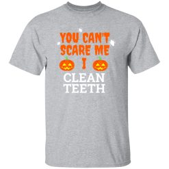 Can’t scare me i clean teeth dental hygienist dentist Halloween T-Shirts, Long Sleeve, Hoodies