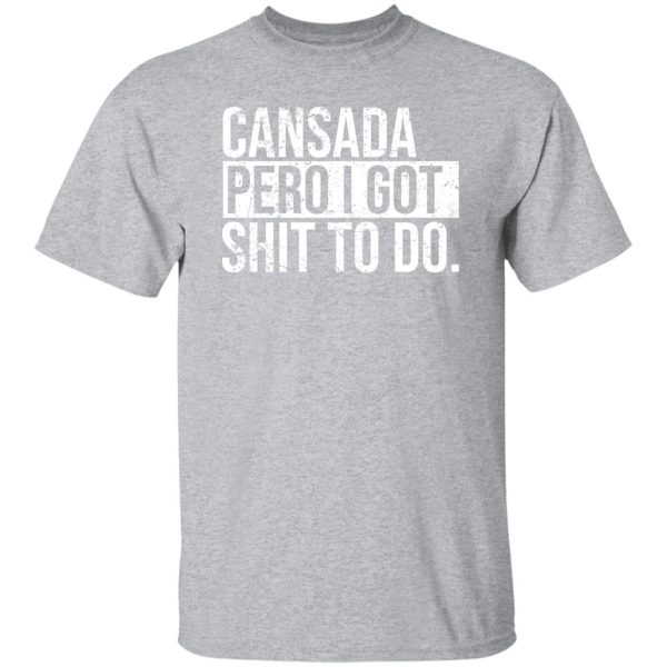 cansada pero I got shit to do T-Shirts, Long Sleeve, Hoodies