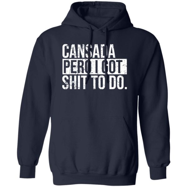 cansada pero I got shit to do T-Shirts, Long Sleeve, Hoodies