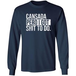 cansada pero I got shit to do T-Shirts, Long Sleeve, Hoodies