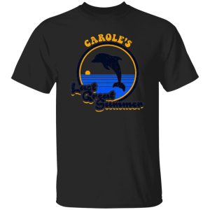 Carole’s Last Great Summer T-Shirts, Long Sleeve, Hoodies