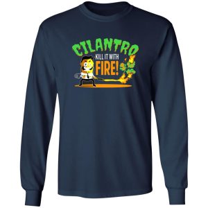 Cilantro Kill It With Fire T-Shirts, Long Sleeve, Hoodies 10