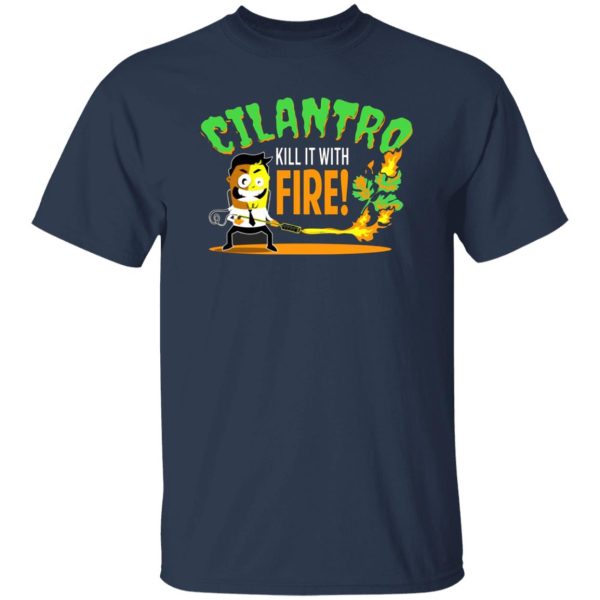 Cilantro Kill It With Fire T-Shirts, Long Sleeve, Hoodies