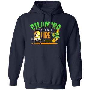 Cilantro Kill It With Fire T-Shirts, Long Sleeve, Hoodies 5