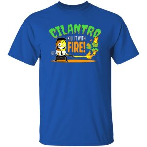 Cilantro Kill It With Fire T-Shirts, Long Sleeve, Hoodies 8