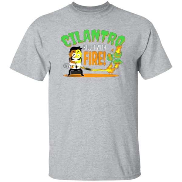 Cilantro Kill It With Fire T-Shirts, Long Sleeve, Hoodies 99