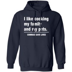 Commas Save Lives. I like cooking my family and my pets T-Shirts, Long Sleeve, Hoodies 8
