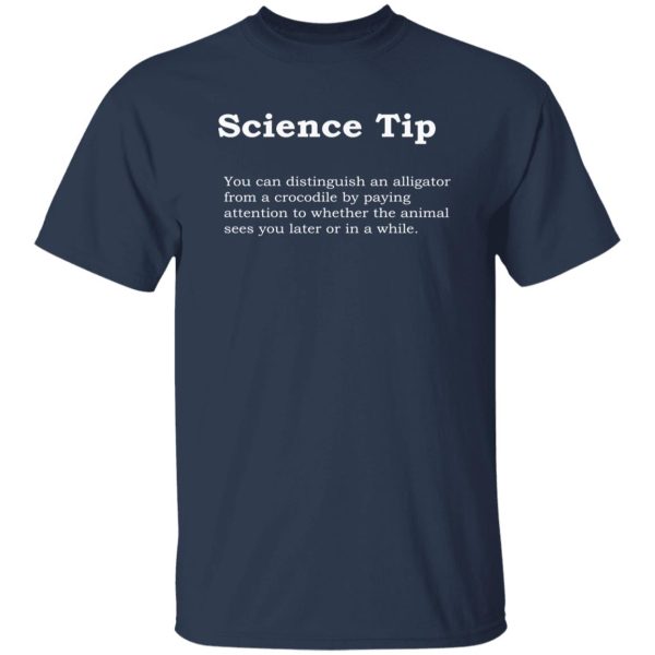 Crocodile Alligator Funny Science tip T-Shirts, Long Sleeve, Hoodies 5