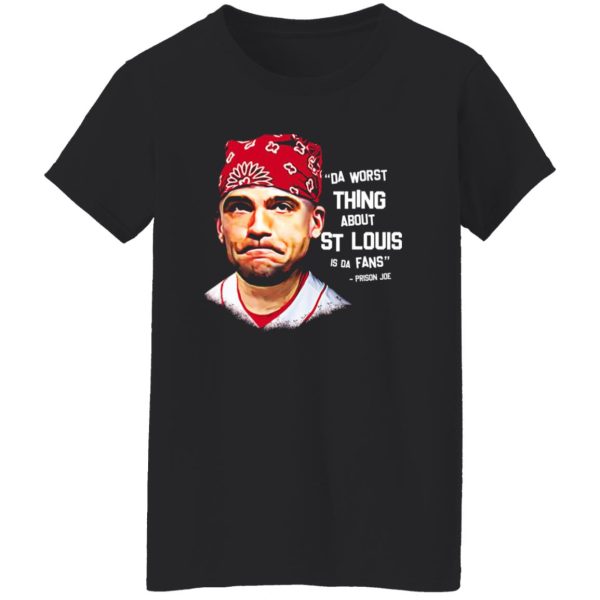 Da Worst Thing About St Louis Is Da Fans Prison Joe T-Shirts, Long Sleeve, Hoodies 12