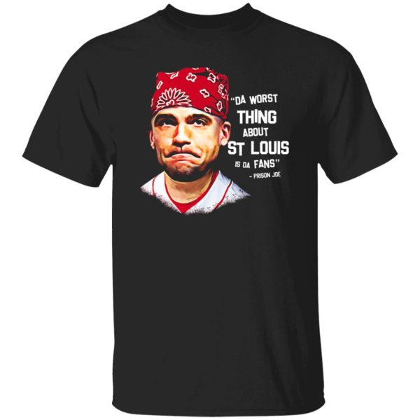 Da Worst Thing About St Louis Is Da Fans Prison Joe T-Shirts, Long Sleeve, Hoodies 5