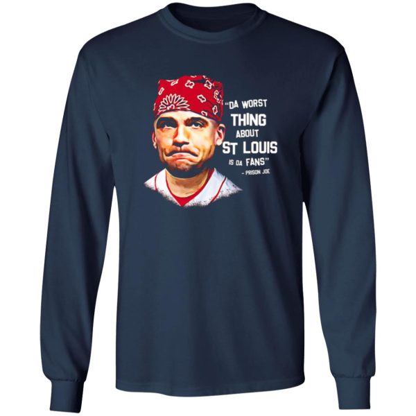 Da Worst Thing About St Louis Is Da Fans Prison Joe T-Shirts, Long Sleeve, Hoodies 9