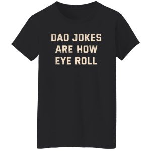 Dad Jokes Are How Eye Roll T-Shirts, Long Sleeve, Hoodies 10