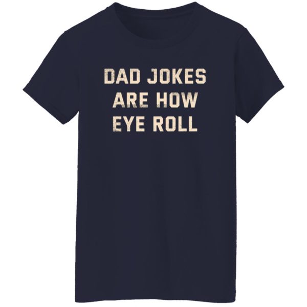 Dad Jokes Are How Eye Roll T-Shirts, Long Sleeve, Hoodies 2