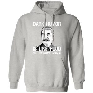 Dark Humor Is Like Food Not Everyone Gets It T Shirts, Hoodies, Long Sleeve