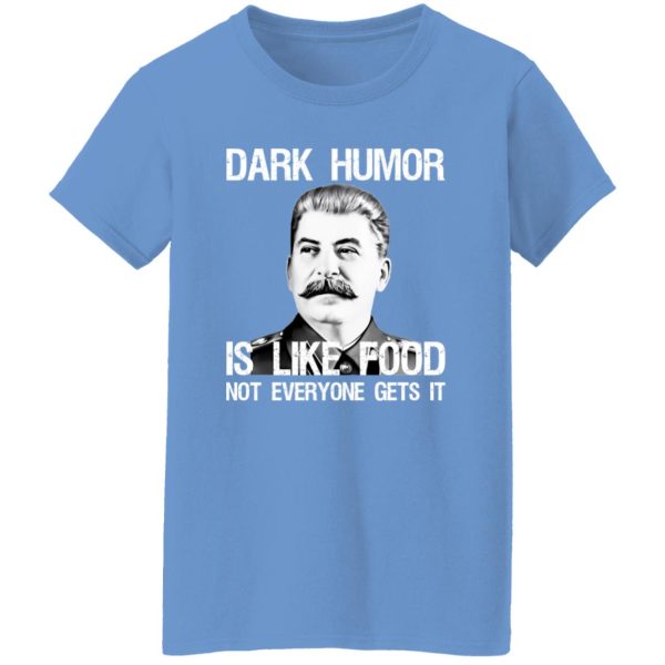 Dark Humor Is Like Food Not Everyone Gets It T Shirts, Hoodies, Long Sleeve