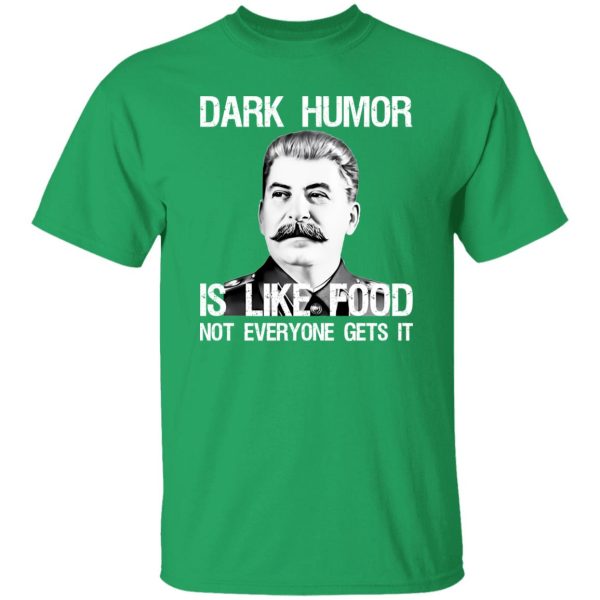 Dark Humor Is Like Food Not Everyone Gets It T Shirts, Hoodies, Long Sleeve