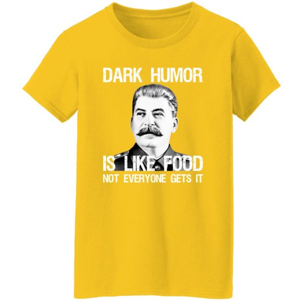 Dark Humor Is Like Food Not Everyone Gets It T Shirts, Hoodies, Long Sleeve