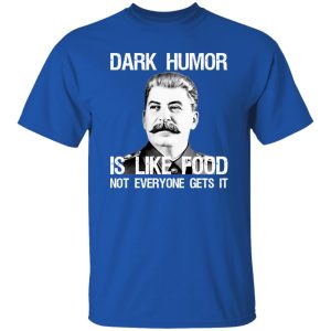 Dark Humor Is Like Food Not Everyone Gets It T Shirts, Hoodies, Long Sleeve