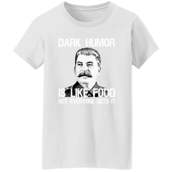 Dark Humor Is Like Food Not Everyone Gets It T Shirts, Hoodies, Long Sleeve