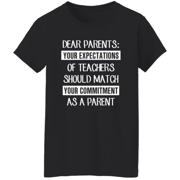 Dear Parents Your Expectations Of Teachers Should Match Your Commitment As A Parent T-Shirts, Long Sleeve, Hoodies 3