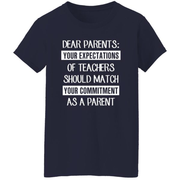 Dear Parents Your Expectations Of Teachers Should Match Your Commitment As A Parent T-Shirts, Long Sleeve, Hoodies