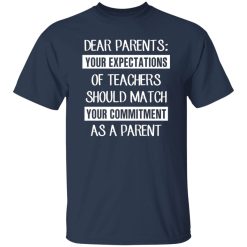 Dear Parents Your Expectations Of Teachers Should Match Your Commitment As A Parent T-Shirts, Long Sleeve, Hoodies 7