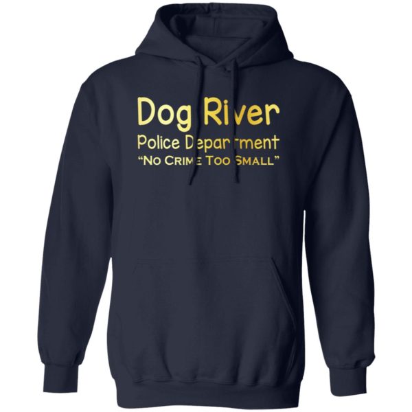 Dog River Police Department No Crime Too Small T-Shirts, Long Sleeve, Hoodies 10