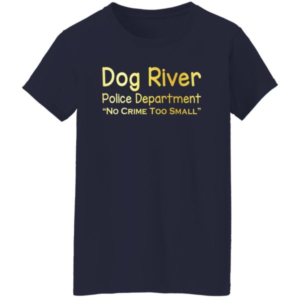 Dog River Police Department No Crime Too Small T-Shirts, Long Sleeve, Hoodies 3