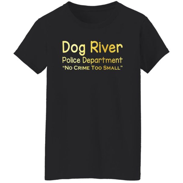 Dog River Police Department No Crime Too Small T-Shirts, Long Sleeve, Hoodies 4