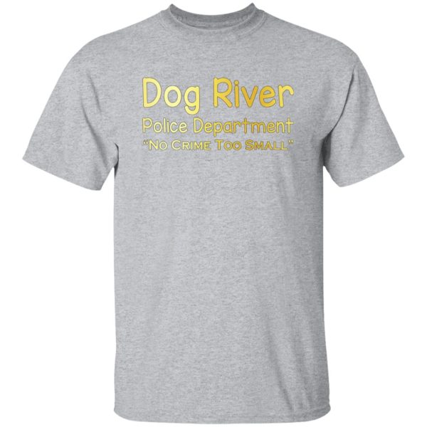 Dog River Police Department No Crime Too Small T-Shirts, Long Sleeve, Hoodies 8