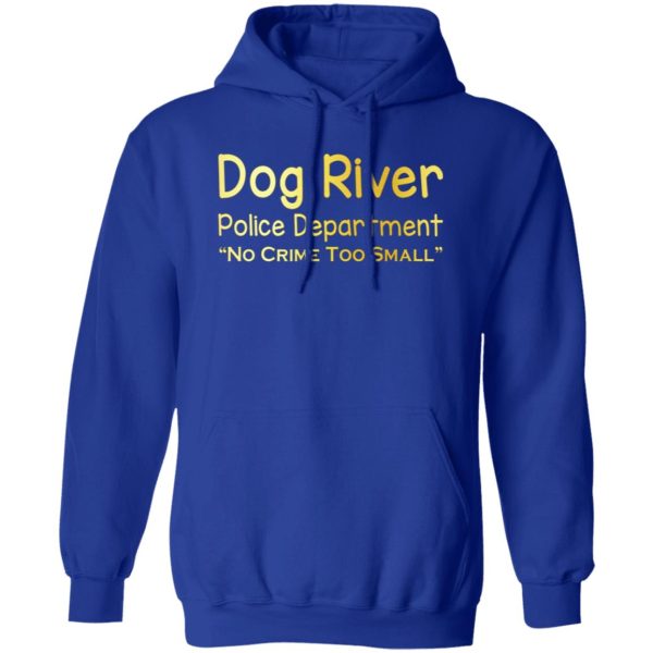 Dog River Police Department No Crime Too Small T-Shirts, Long Sleeve, Hoodies 9