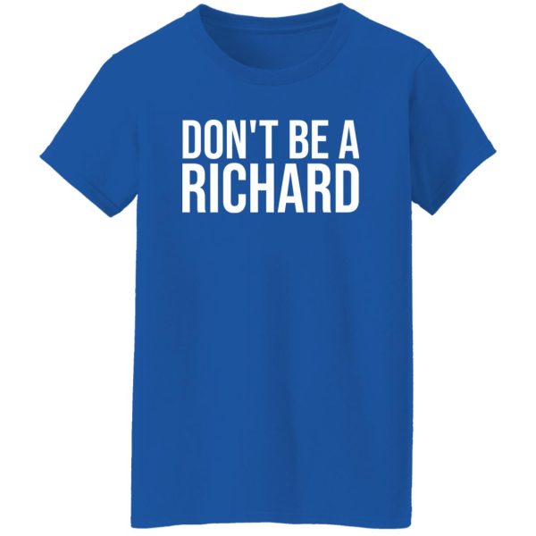 Don’t be a Richard T-Shirts, Long Sleeve, Hoodies