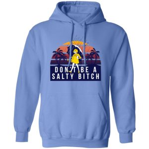 Don’t Be A Salty Bitch T Shirts, Hoodies, Long Sleeve