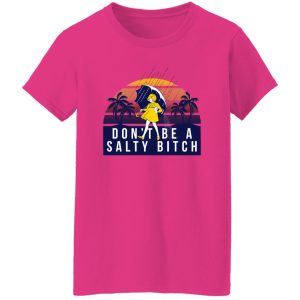 Don’t Be A Salty Bitch T Shirts, Hoodies, Long Sleeve