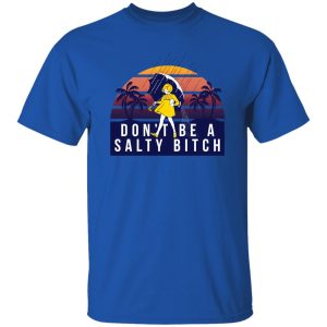 Don’t Be A Salty Bitch T Shirts, Hoodies, Long Sleeve